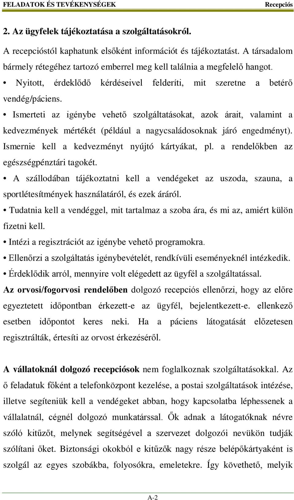 Ismerteti az igénybe vehető szolgáltatásokat, azok árait, valamint a kedvezmények mértékét (például a nagycsaládosoknak járó engedményt). Ismernie kell a kedvezményt nyújtó kártyákat, pl.