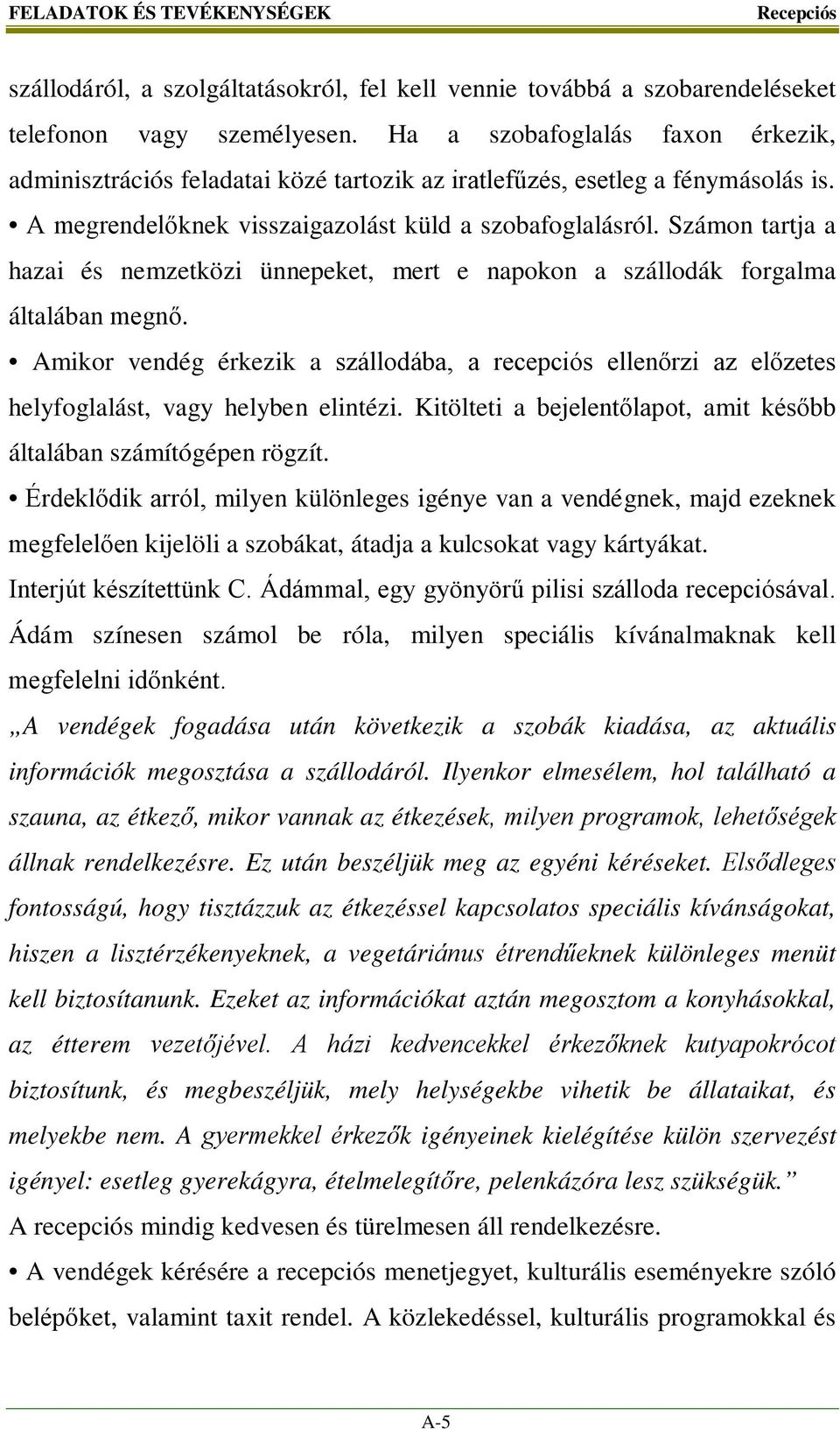 Számon tartja a hazai és nemzetközi ünnepeket, mert e napokon a szállodák forgalma általában megnő.