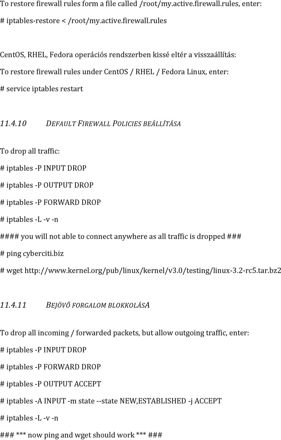 anywhere as all traffic is dropped ### # ping cyberciti.biz # wget http://www.kernel.org/pub/linux/kernel/v3.0/testing/linux-3.2-rc5.tar.bz2 11.4.