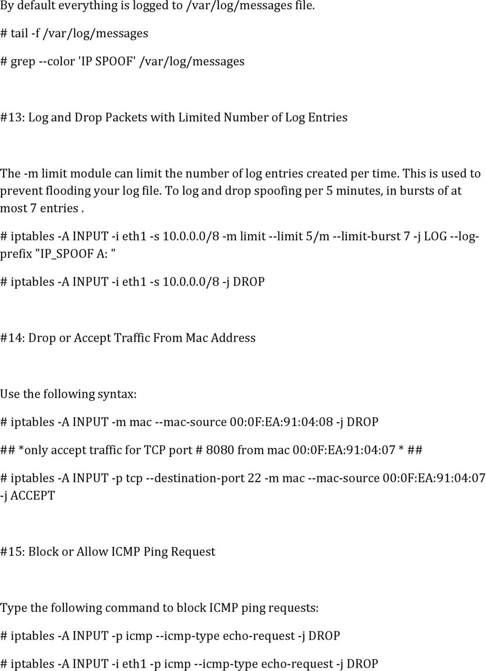 per time. This is used to prevent flooding your log file. To log and drop spoofing per 5 minutes, in bursts of at most 7 entries. # iptables -A INPUT -i eth1 -s 10.