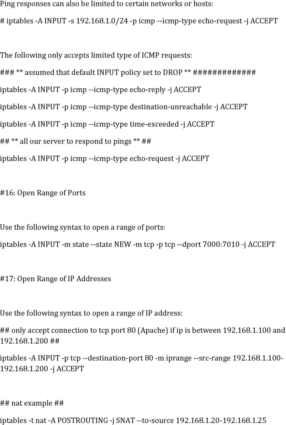 INPUT -p icmp --icmp-type echo-reply -j ACCEPT iptables -A INPUT -p icmp --icmp-type destination-unreachable -j ACCEPT iptables -A INPUT -p icmp --icmp-type time-exceeded -j ACCEPT ## ** all our