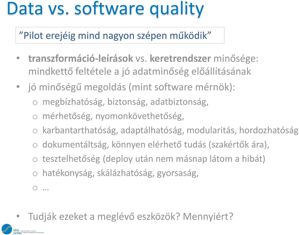 biztonság, adatbiztonság, o mérhetőség, nyomonkövethetőség, o karbantarthatóság, adaptálhatóság, modularitás, hordozhatóság o