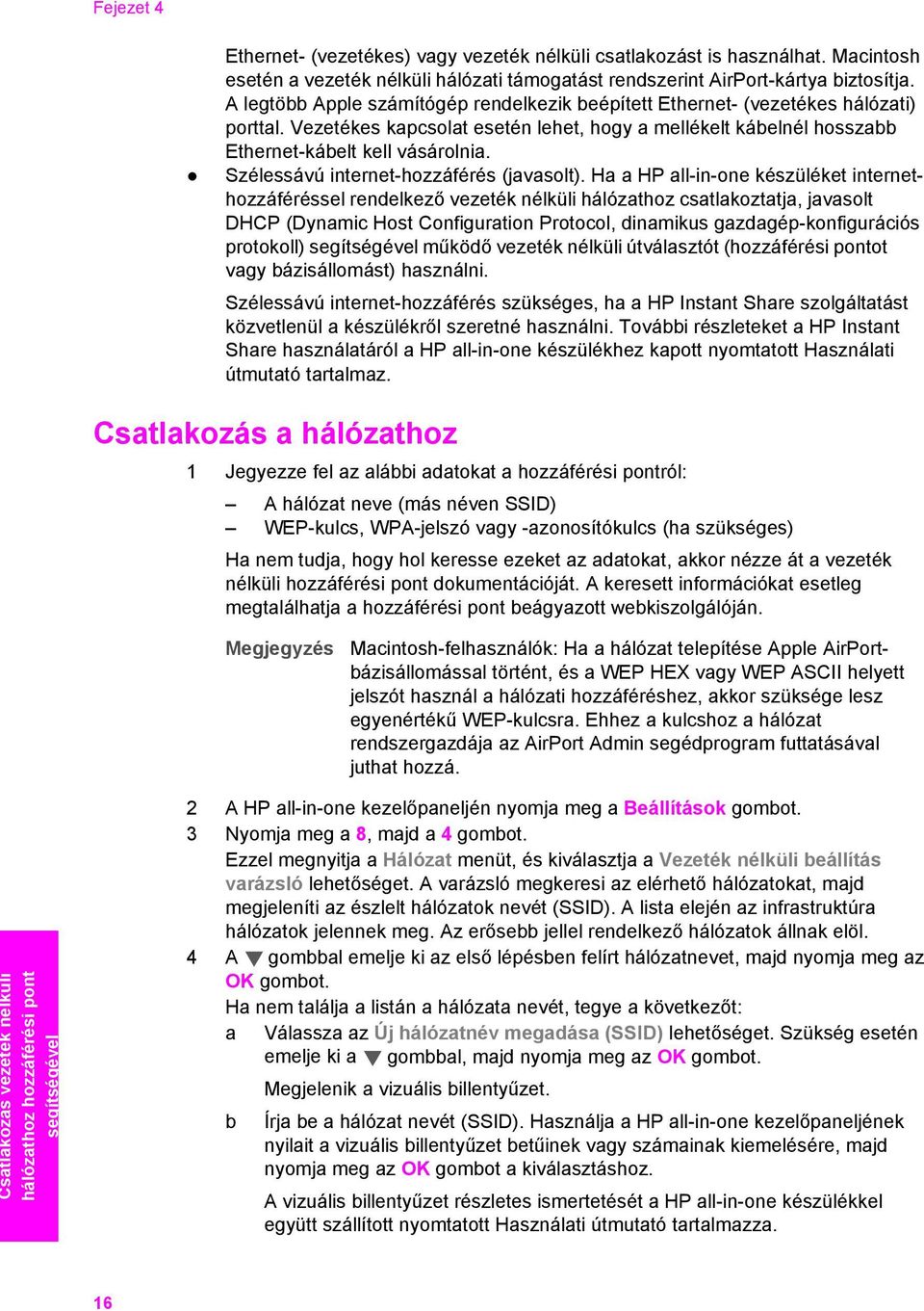 Szélessávú internet-hozzáférés (javasolt).