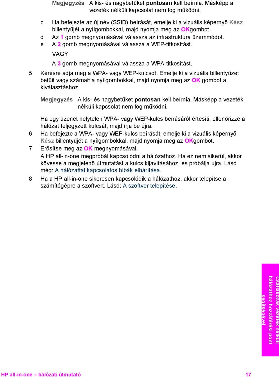 e A 2 gomb megnyomásával válassza a WEP-titkosítást. VAGY A 3 gomb megnyomásával válassza a WPA-titkosítást. 5 Kérésre adja meg a WPA- vagy WEP-kulcsot.
