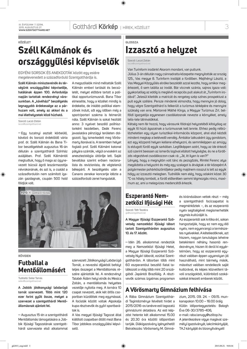 Széll Kálmán minisztrlnök és térségünk országgyűlési képvislőj, halálának éppn 100. évfordulója napján tartottak rndzvényt városunkban.