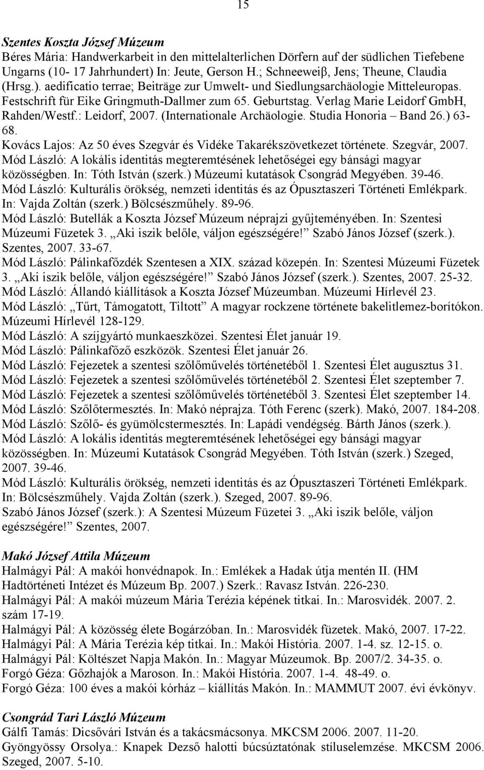 Verlag Marie Leidorf GmbH, Rahden/Westf.: Leidorf, 2007. (Internationale Archäologie. Studia Honoria Band 26.) 63-68. Kovács Lajos: Az 50 éves Szegvár és Vidéke Takarékszövetkezet története.