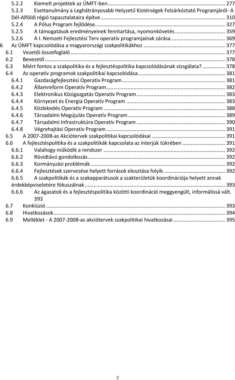 .. 369 6 Az ÚMFT kapcsolódása a magyarországi szakpolitikákhoz... 377 6.1 Vezetői összefoglaló... 377 6.2 Bevezető... 378 6.