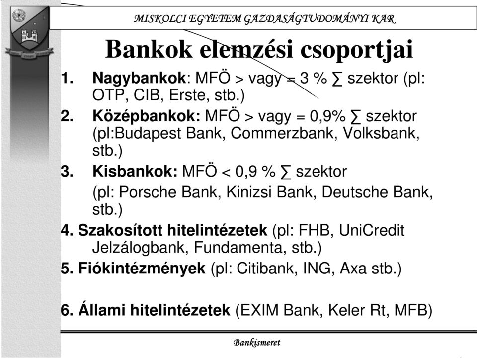 Kisbankok: MFÖ < 0,9 % szektor (pl: Porsche Bank, Kinizsi Bank, Deutsche Bank, stb.) 4.