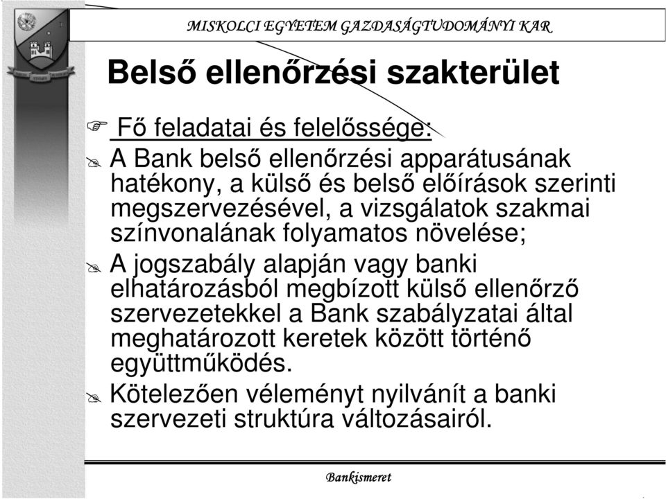 jogszabály alapján vagy banki elhatározásból megbízott külső ellenőrző szervezetekkel a Bank szabályzatai által