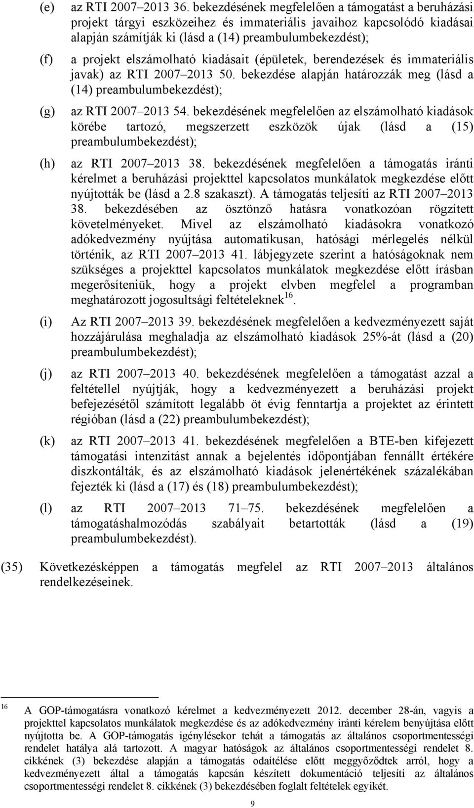 elszámolható kiadásait (épületek, berendezések és immateriális javak) az RTI 2007 2013 50. bekezdése alapján határozzák meg (lásd a (14) preambulumbekezdést); az RTI 2007 2013 54.