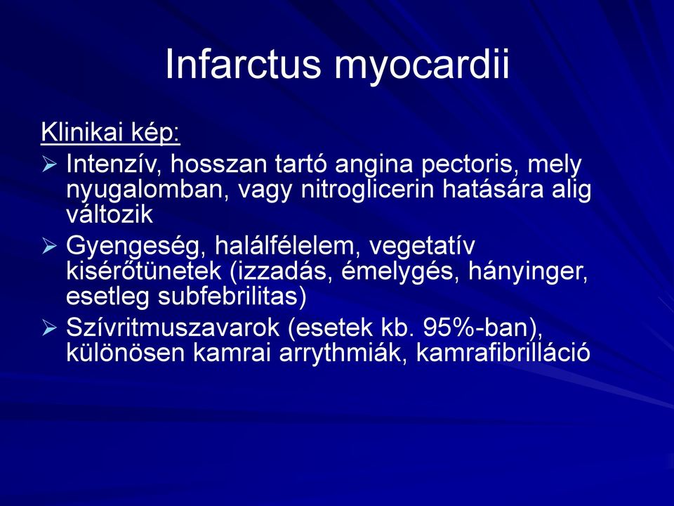 vegetatív kisérőtünetek (izzadás, émelygés, hányinger, esetleg subfebrilitas)