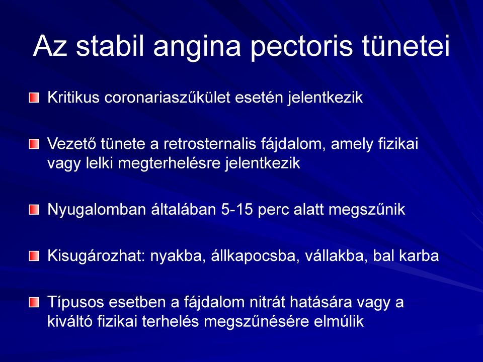 Nyugalomban általában 5-15 perc alatt megszűnik Kisugározhat: nyakba, állkapocsba, vállakba,