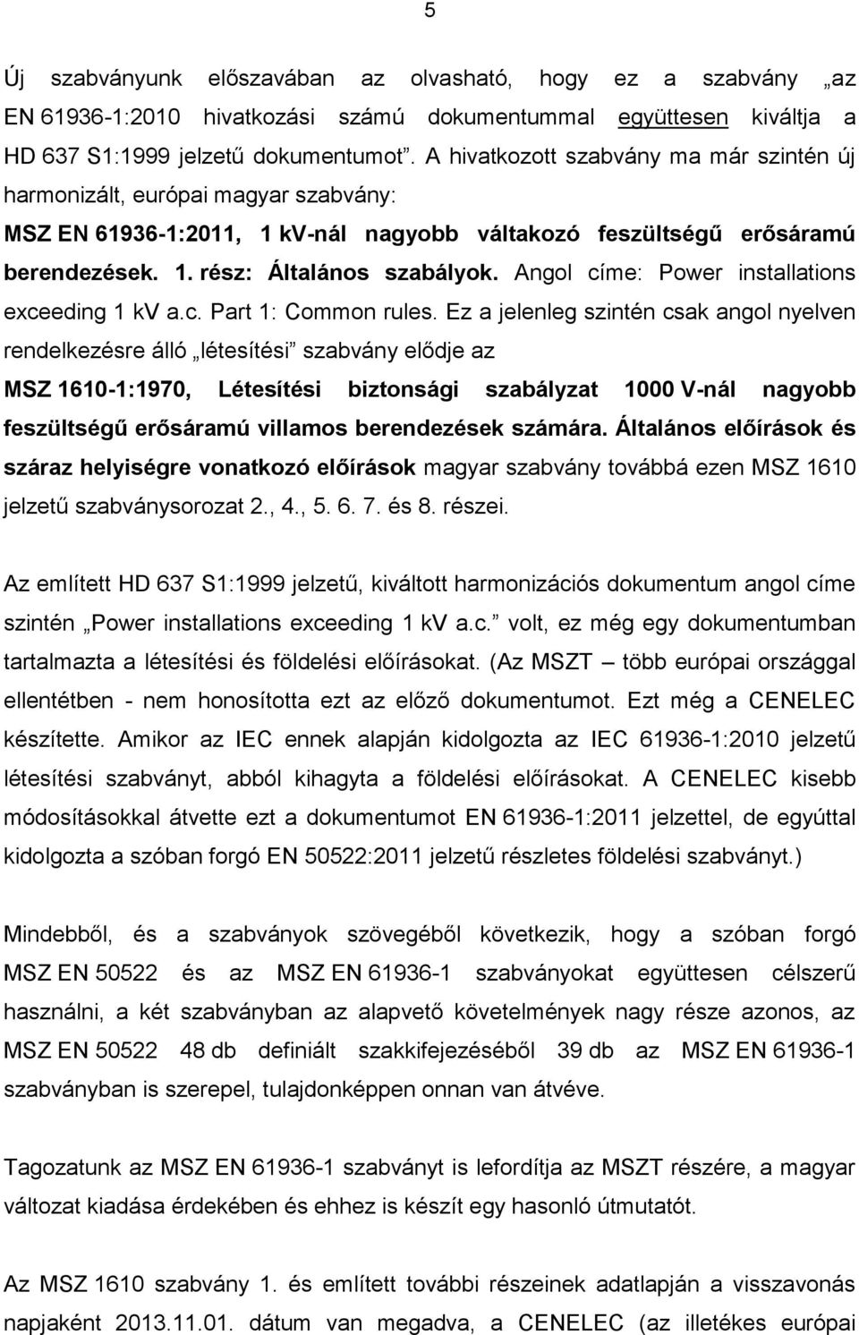 Angol címe: Power installations exceeding 1 kv a.c. Part 1: Common rules.