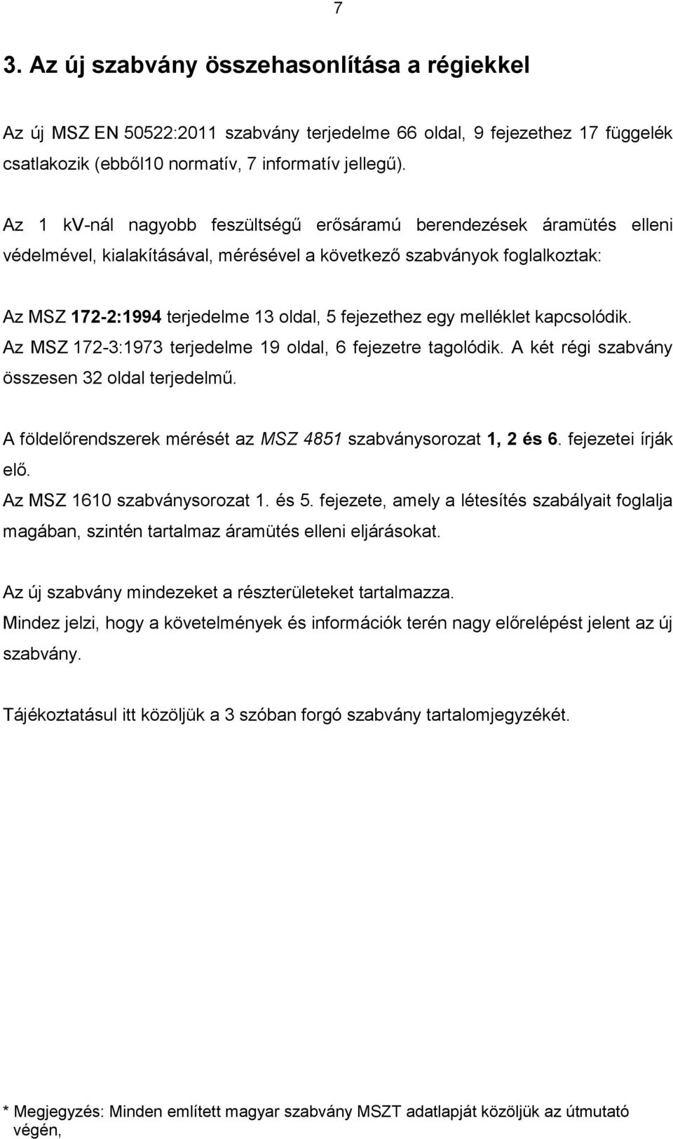 egy melléklet kapcsolódik. Az MSZ 172-3:1973 terjedelme 19 oldal, 6 fejezetre tagolódik. A két régi szabvány összesen 32 oldal terjedelmű.