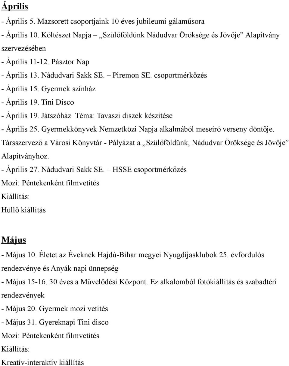 Gyermekkönyvek Nemzetközi Napja alkalmából meseíró verseny döntője. Társszervező a Városi Könyvtár - Pályázat a Szülőföldünk, Nádudvar Öröksége és Jövője Alapítványhoz. - Április 27.