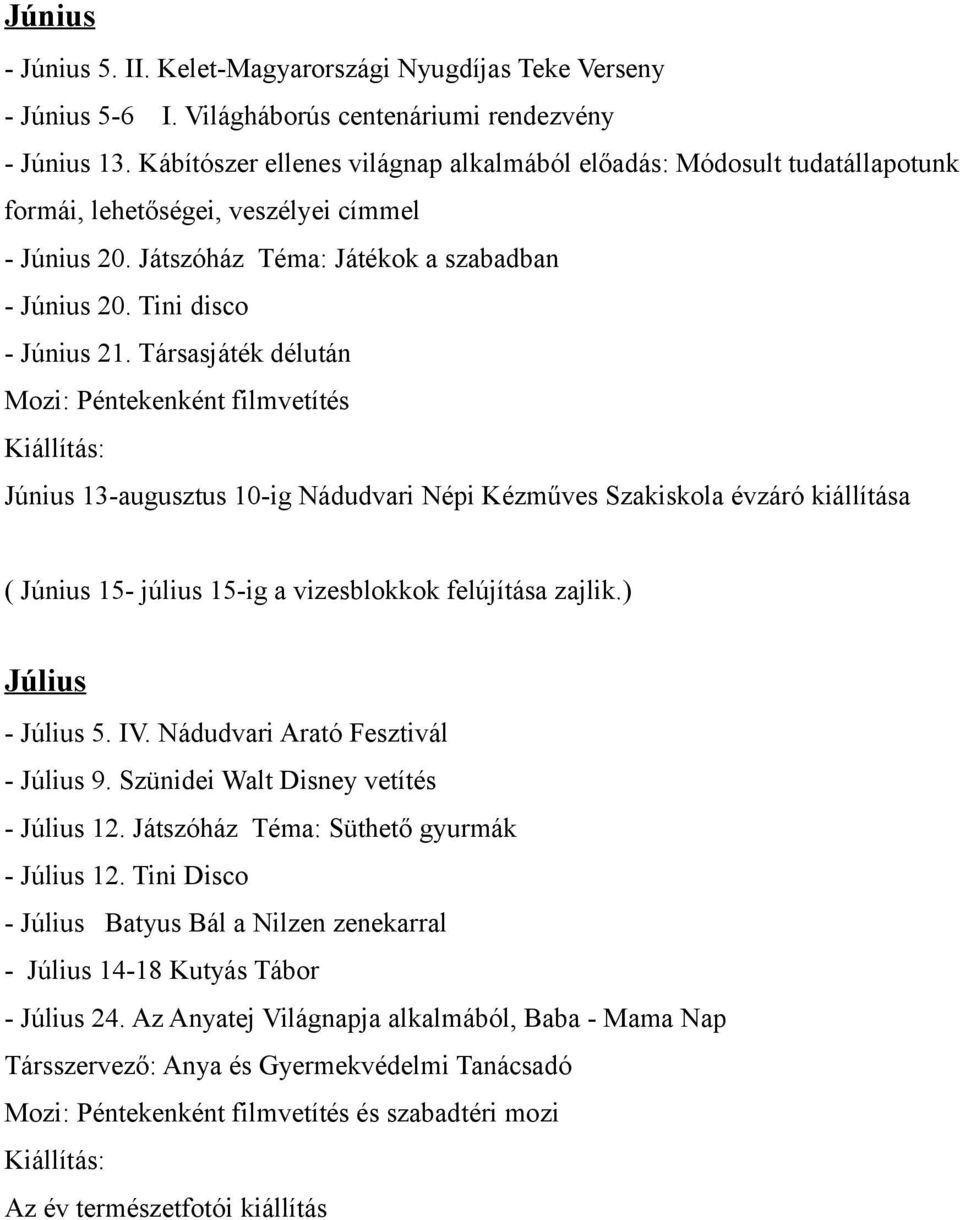 Társasjáték délután Június 13-augusztus 10-ig Nádudvari Népi Kézműves Szakiskola évzáró kiállítása ( Június 15- július 15-ig a vizesblokkok felújítása zajlik.) Július - Július 5. IV.