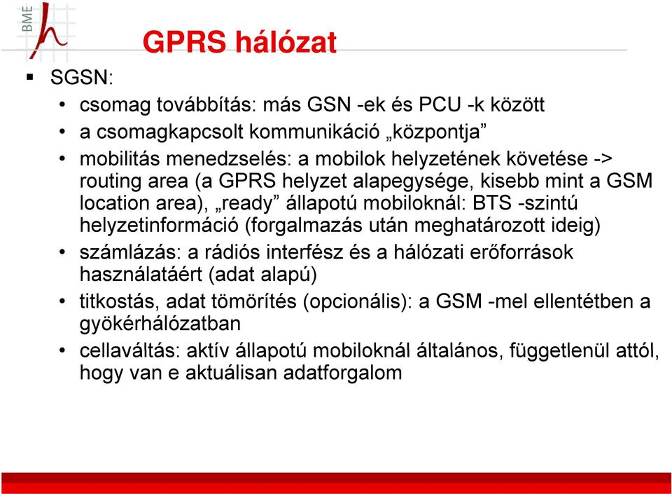 helyzetinformáció (forgalmazás után meghatározott ideig) számlázás: a rádiós interfész és a hálózati erőforrások használatáért (adat alapú) titkostás,