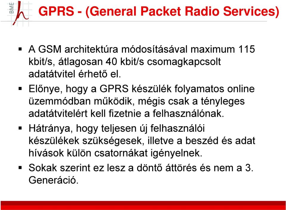 Előnye, hogy a GPRS készülék folyamatos online üzemmódban működik, mégis csak a tényleges adatátvitelért kell fizetnie