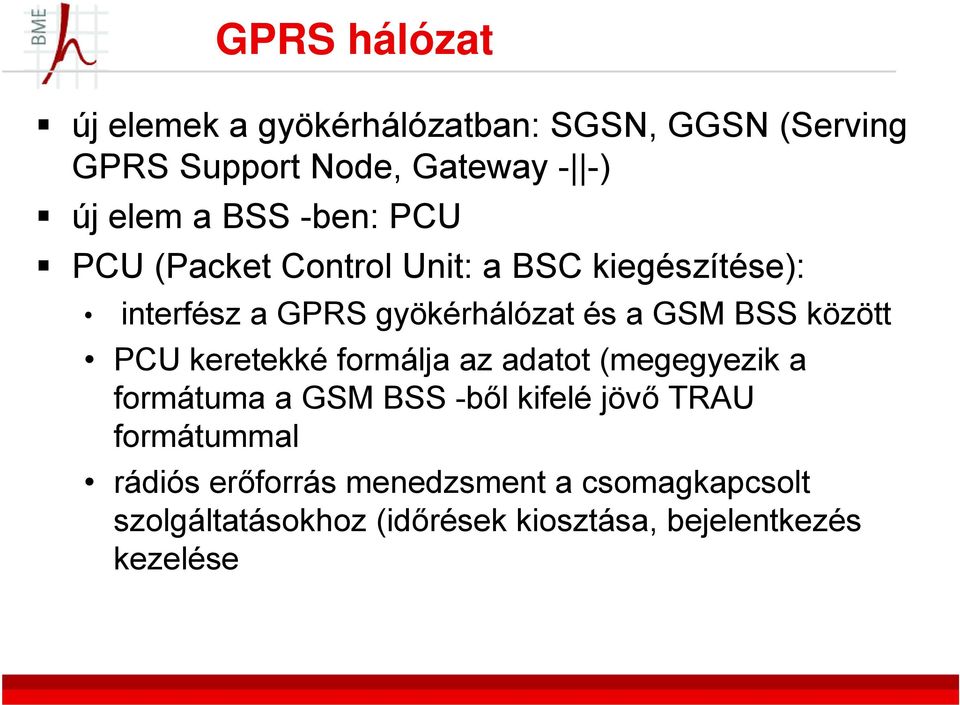 között PCU keretekké formálja az adatot (megegyezik a formátuma a GSM BSS -ből kifelé jövő TRAU