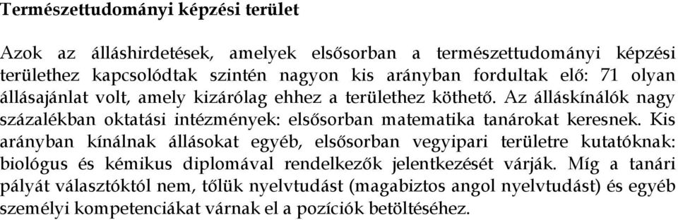 Az álláskínálók nagy százalékban oktatási intézmények: elsősorban matematika tanárokat keresnek.