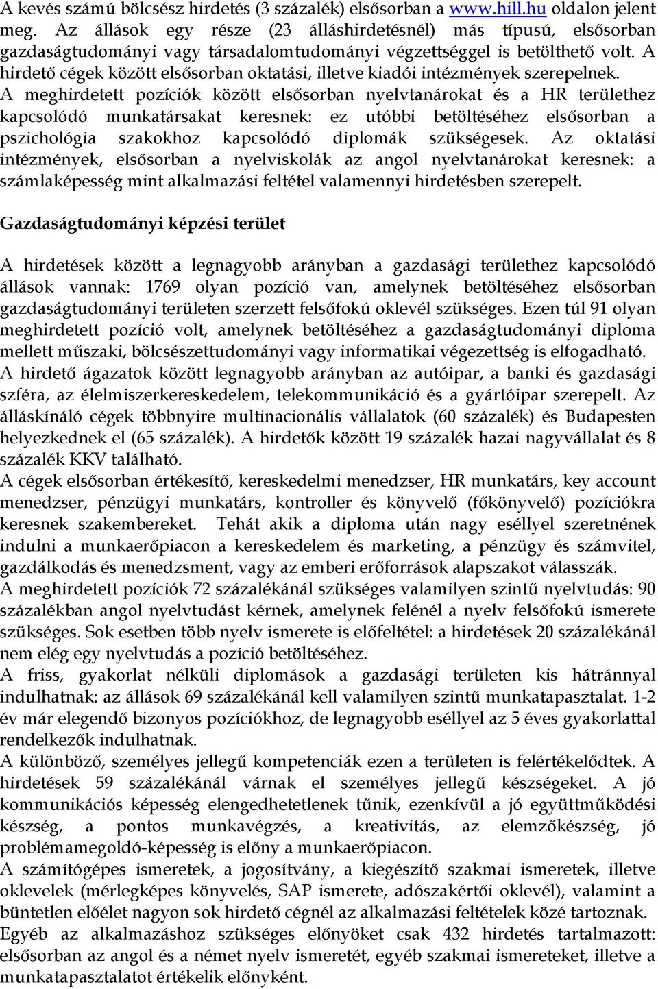A hirdető cégek között elsősorban oktatási, illetve kiadói intézmények szerepelnek.