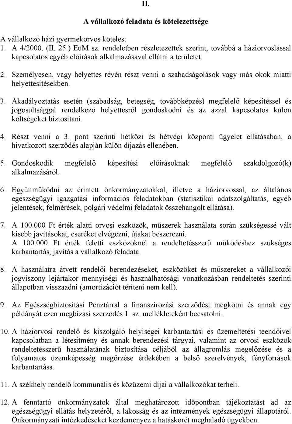 Személyesen, vagy helyettes révén részt venni a szabadságolások vagy más okok miatti helyettesítésekben. 3.