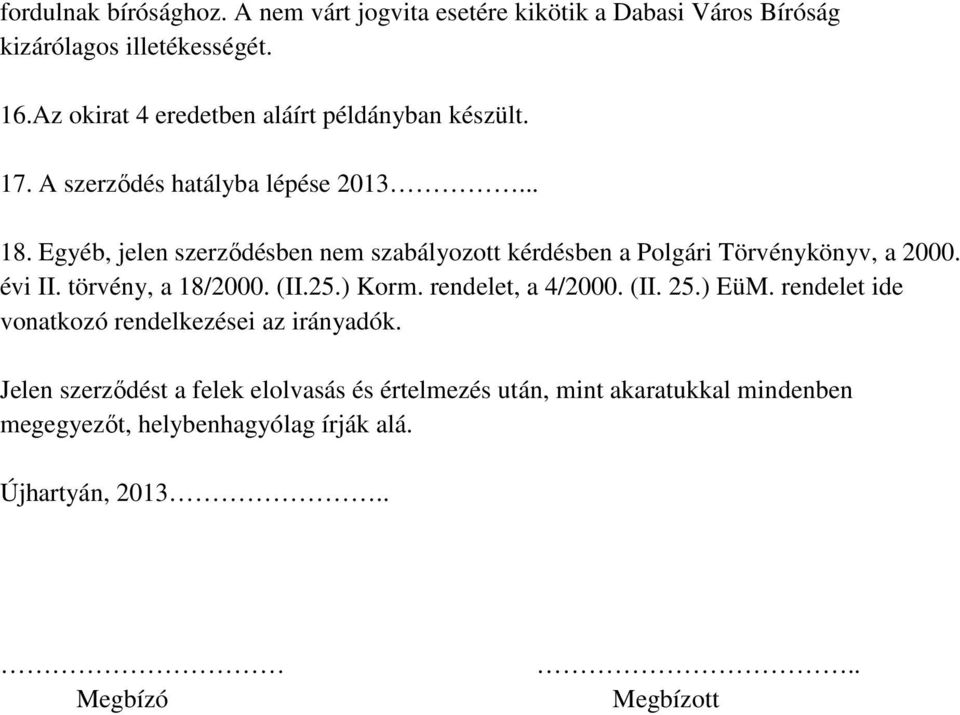 Egyéb, jelen szerződésben nem szabályozott kérdésben a Polgári Törvénykönyv, a 2000. évi II. törvény, a 18/2000. (II.25.) Korm.