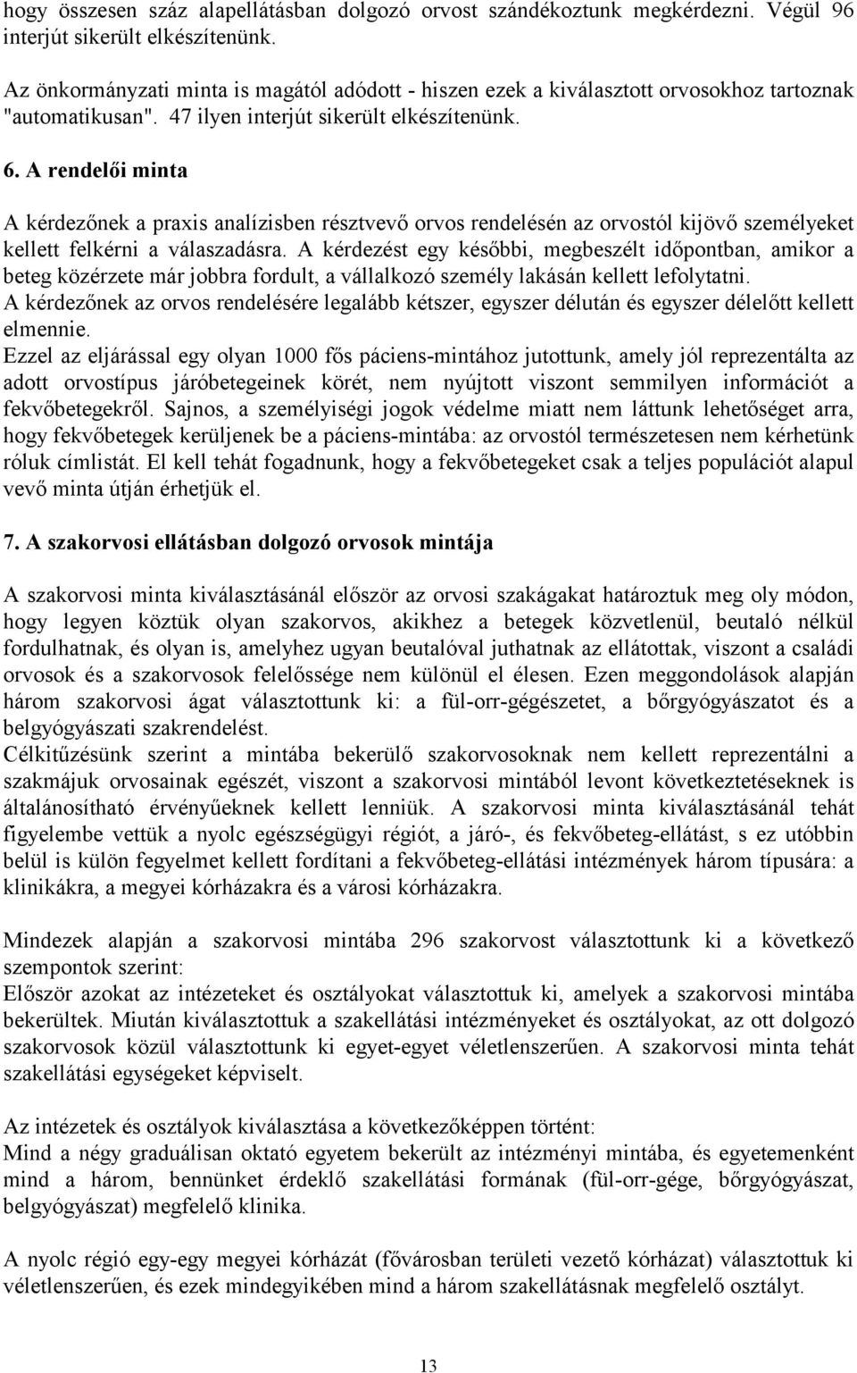 A rendelői minta A kérdezőnek a praxis analízisben résztvevő orvos rendelésén az orvostól kijövő személyeket kellett felkérni a válaszadásra.