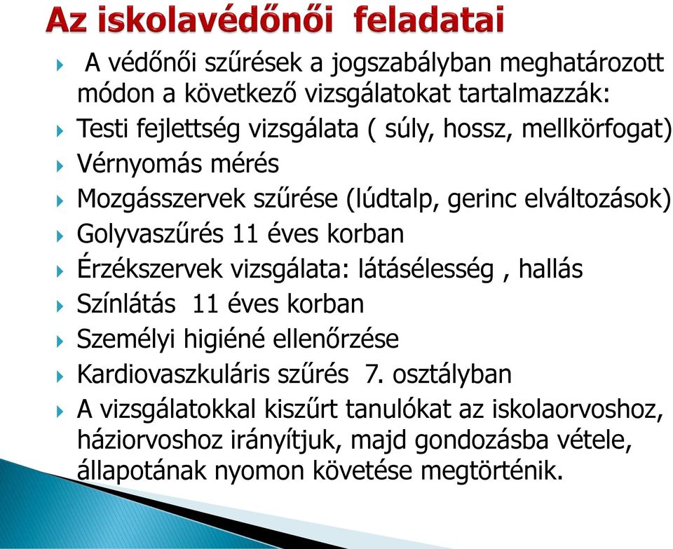 vizsgálata: látásélesség, hallás Színlátás 11 éves korban Személyi higiéné ellenőrzése Kardiovaszkuláris szűrés 7.