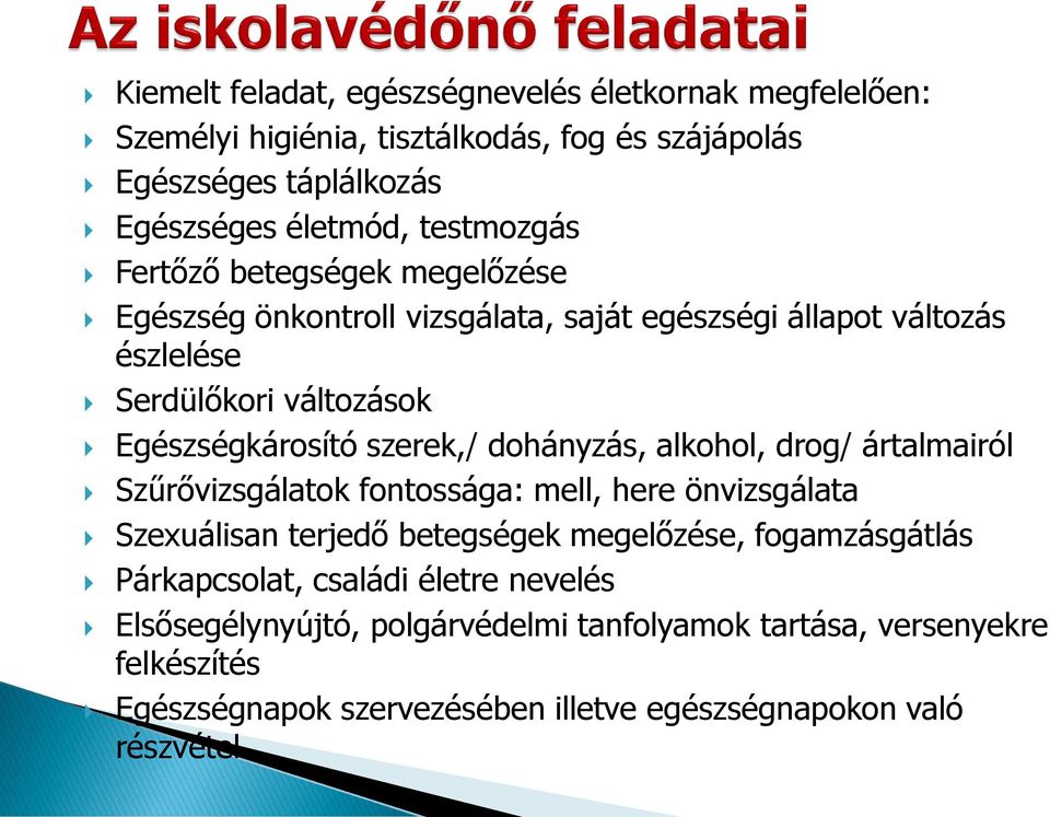 dohányzás, alkohol, drog/ ártalmairól Szűrővizsgálatok fontossága: mell, here önvizsgálata Szexuálisan terjedő betegségek megelőzése, fogamzásgátlás