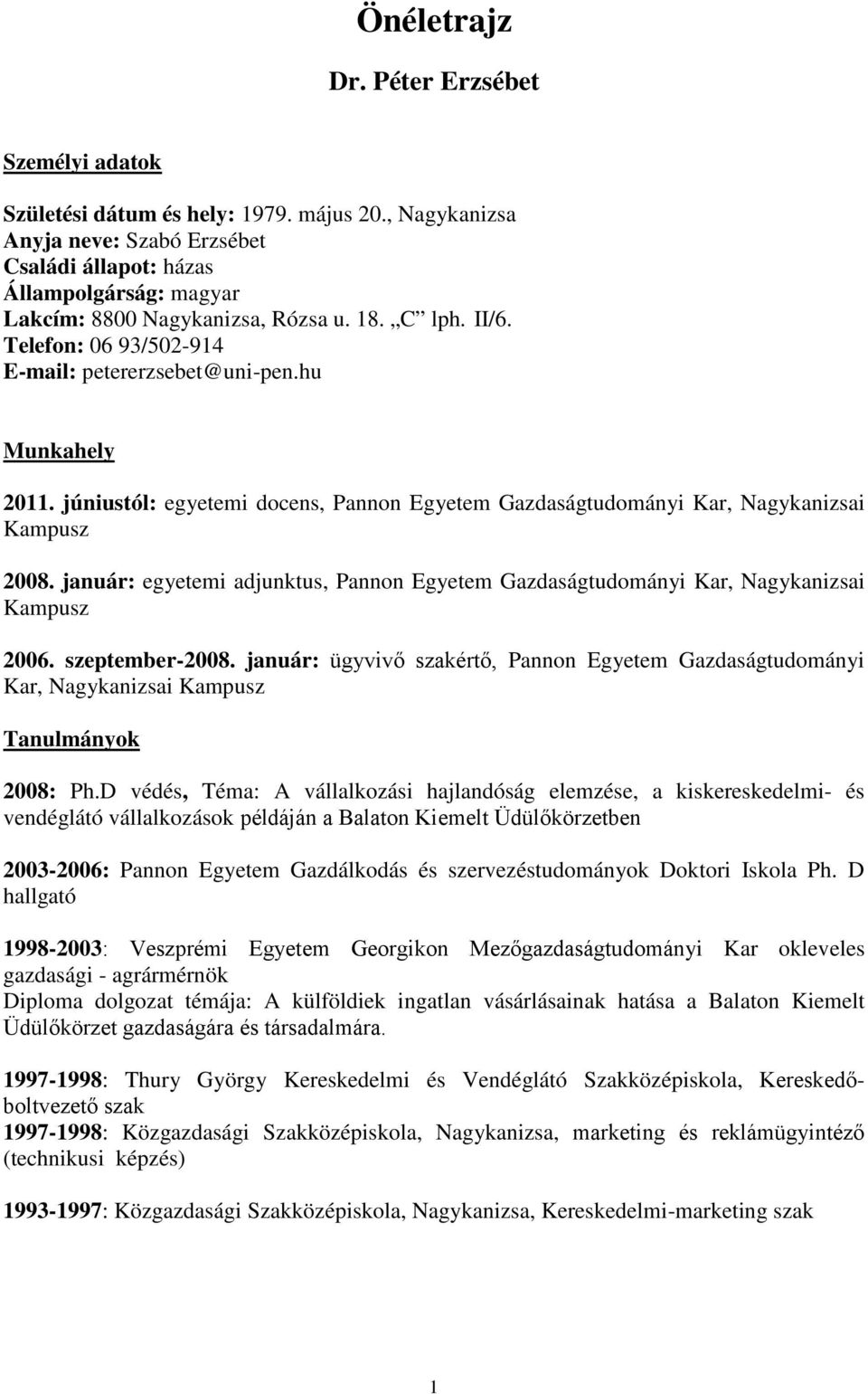 hu Munkahely 2011. júniustól: egyetemi docens, Pannon Egyetem Gazdaságtudományi Kar, Nagykanizsai Kampusz 2008.