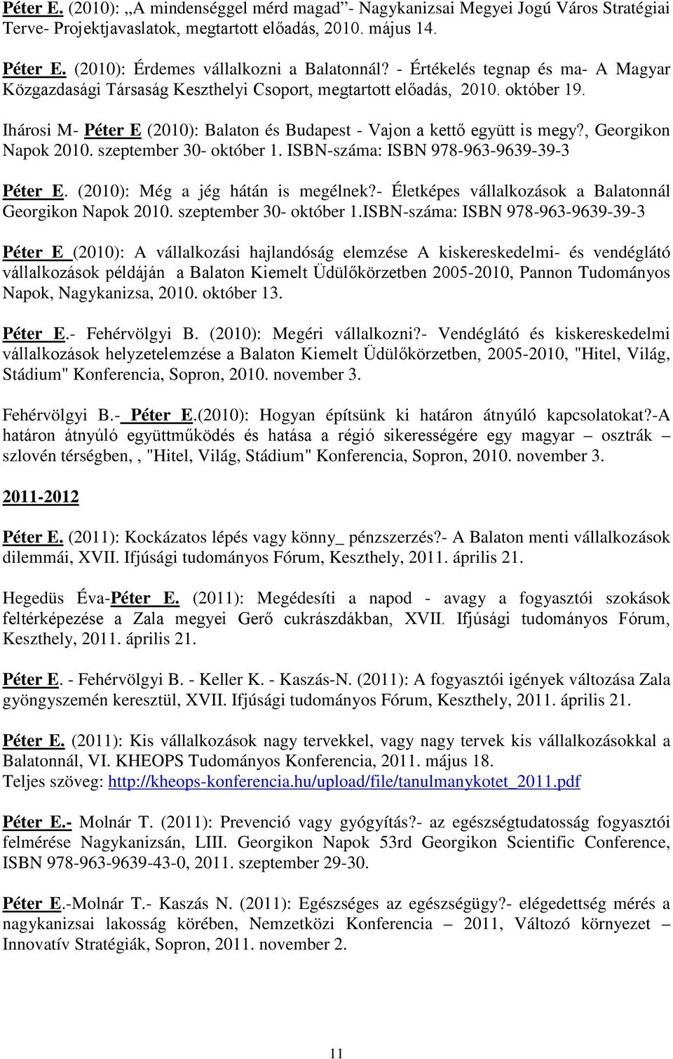, Georgikon Napok 2010. szeptember 30- október 1. ISBN-száma: ISBN 978-963-9639-39-3 Péter E. (2010): Még a jég hátán is megélnek?- Életképes vállalkozások a Balatonnál Georgikon Napok 2010.