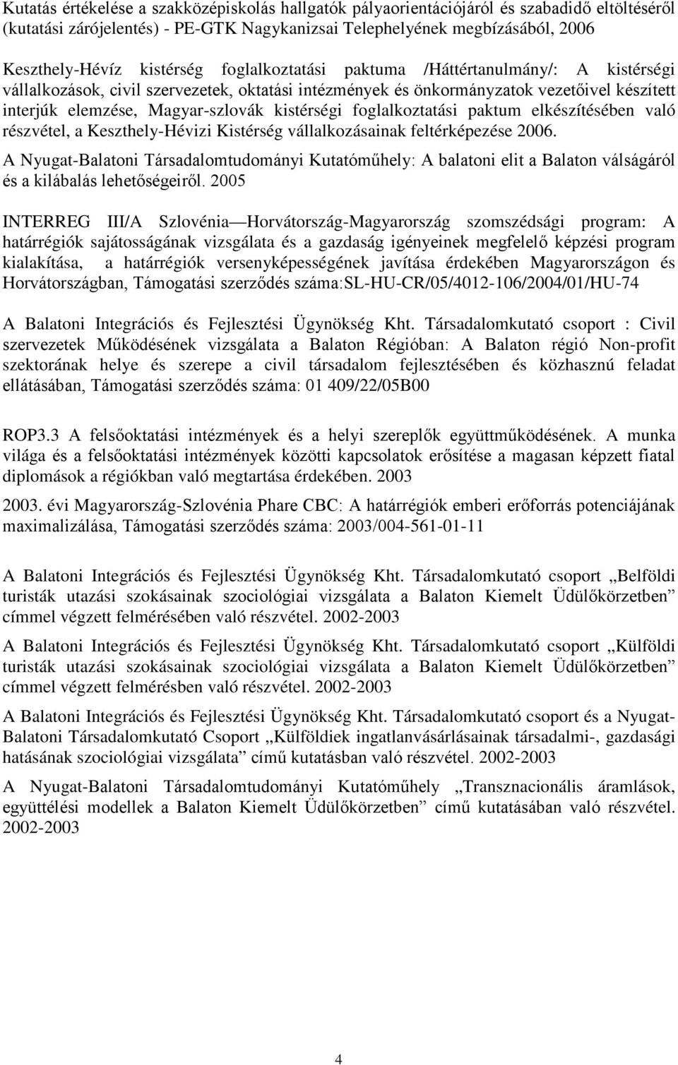 foglalkoztatási paktum elkészítésében való részvétel, a Keszthely-Hévizi Kistérség vállalkozásainak feltérképezése 2006.