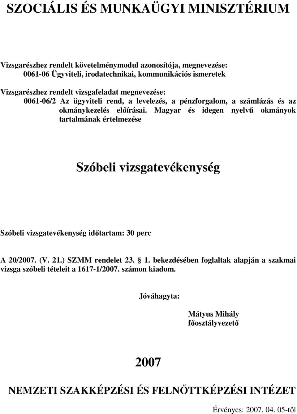 Magyar és idegen nyelvű okmányok tartalmának Szóbeli vizsgatevékenység Szóbeli vizsgatevékenység időtartam: 30 perc A 20/2007. (V. 21.