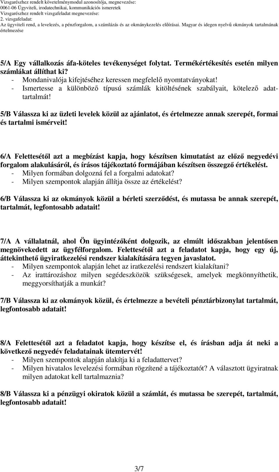 5/B Válassza ki az üzleti levelek közül az ajánlatot, és értelmezze annak szerepét, formai és 6/A Felettesétől azt a megbízást kapja, hogy készítsen kimutatást az előző negyedévi forgalom