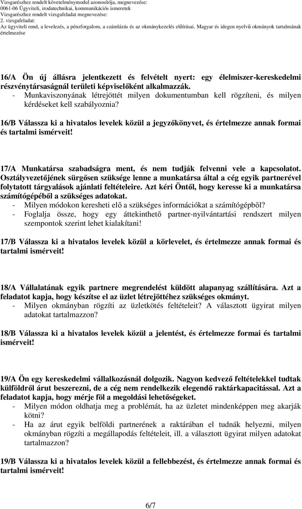 16/B Válassza ki a hivatalos levelek közül a jegyzőkönyvet, és értelmezze annak formai és 17/A Munkatársa szabadságra ment, és nem tudják felvenni vele a kapcsolatot.