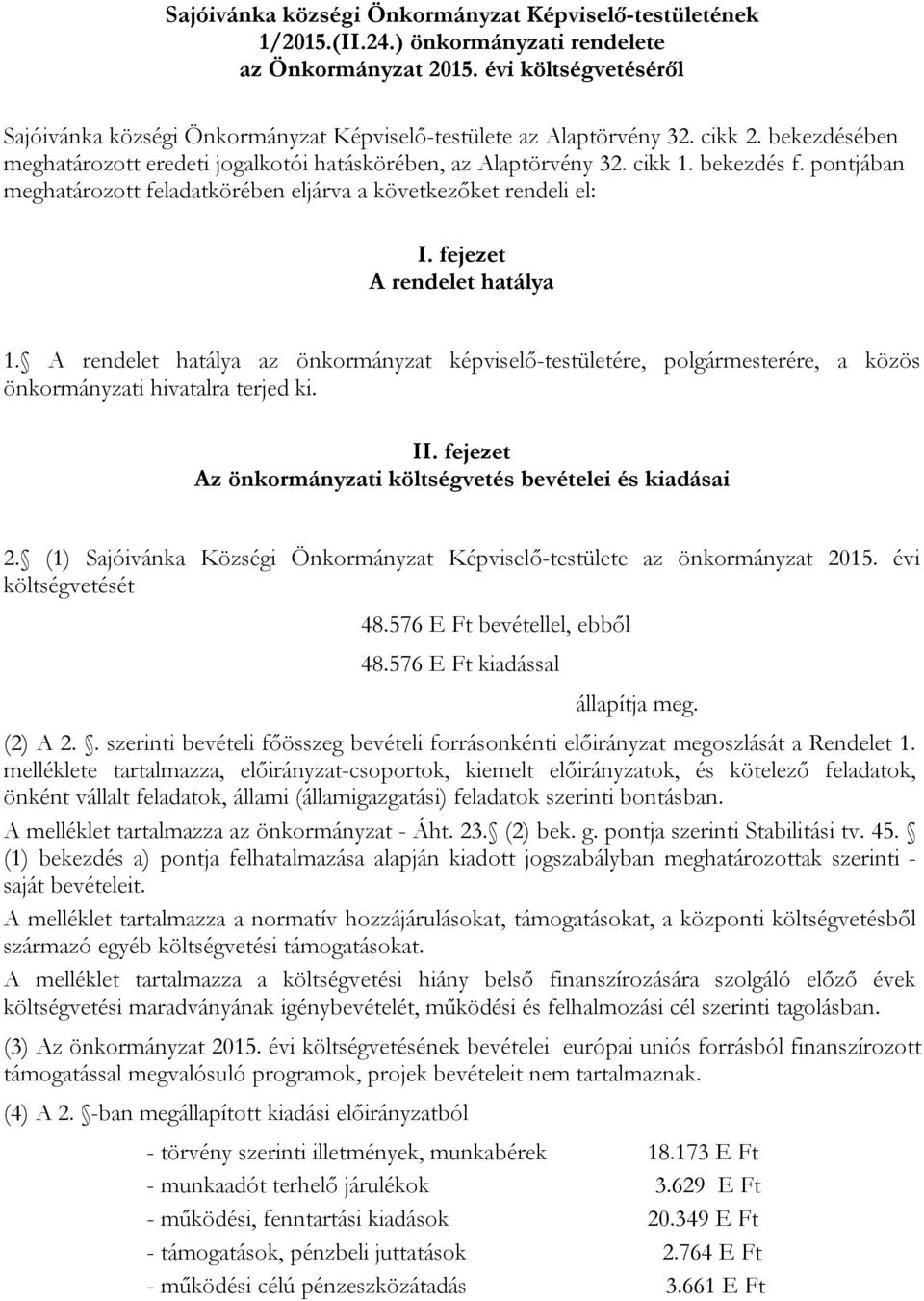 pontjában meghatározott feladatkörében eljárva a következőket rendeli el: I. fejezet A rendelet hatálya 1.