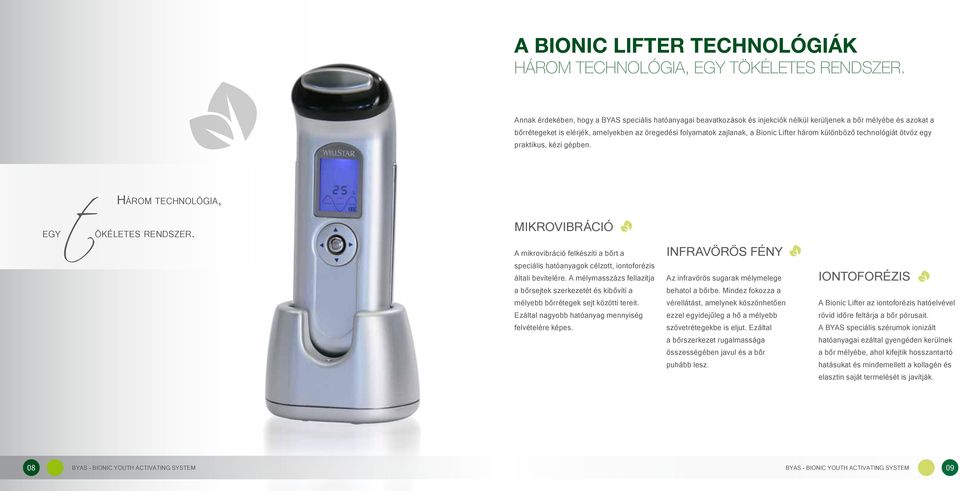 Bionic Lifter három különböző technológiát ötvöz egy praktikus, kézi gépben. Három technológia, egy tökéletes rendszer.