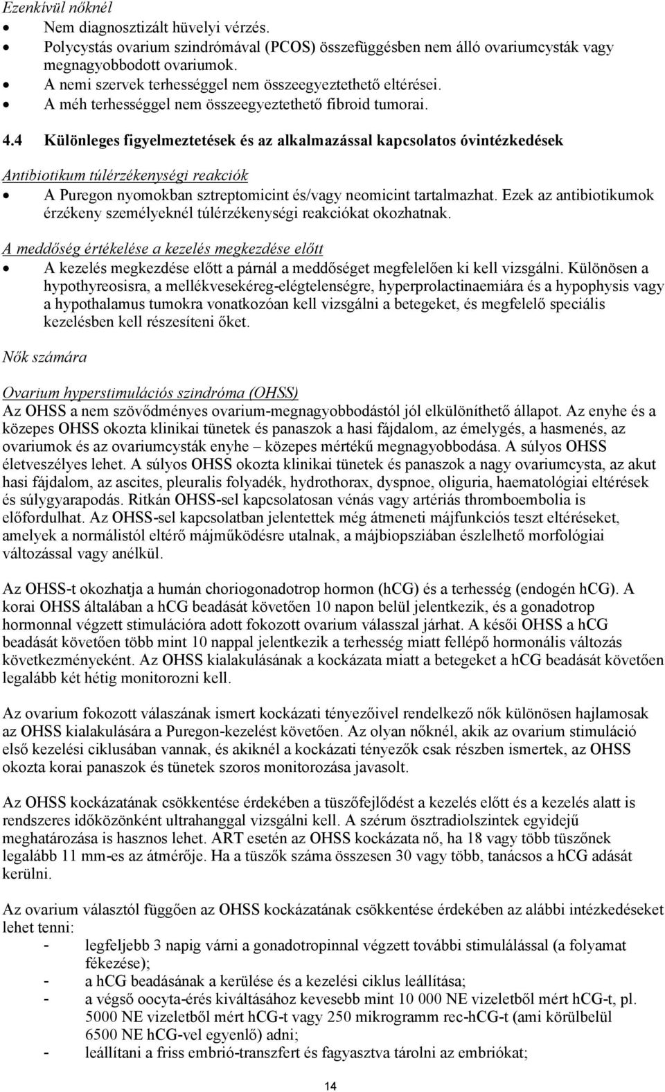 4 Különleges figyelmeztetések és az alkalmazással kapcsolatos óvintézkedések Antibiotikum túlérzékenységi reakciók A Puregon nyomokban sztreptomicint és/vagy neomicint tartalmazhat.