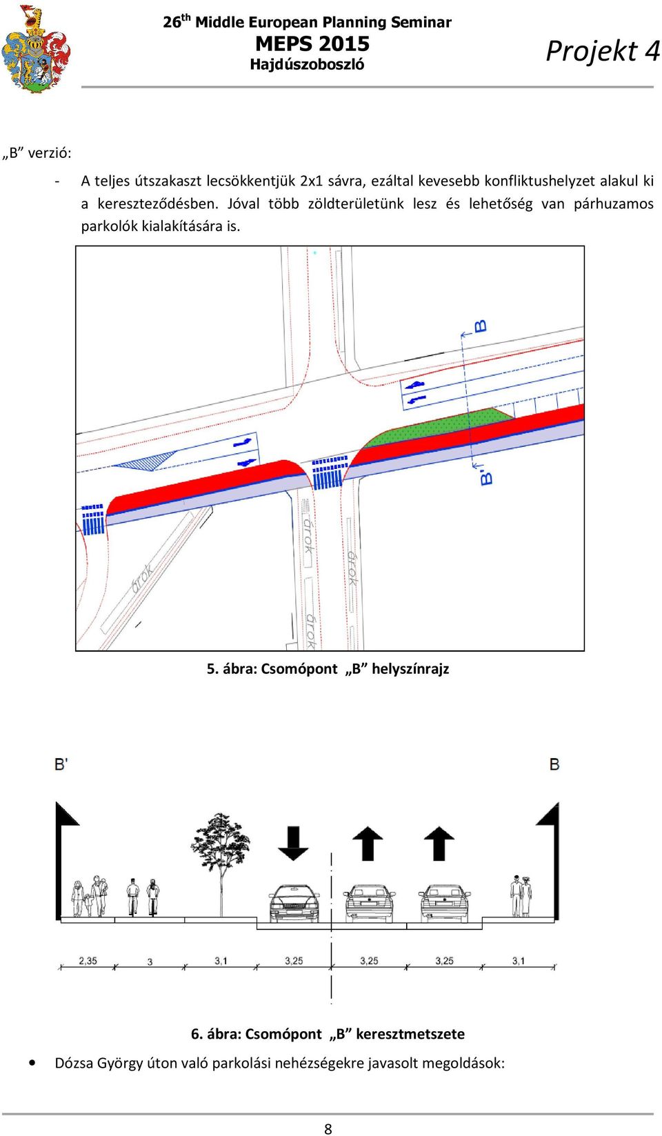 Jóval több zöldterületünk lesz és lehetőség van párhuzamos parkolók kialakítására is.