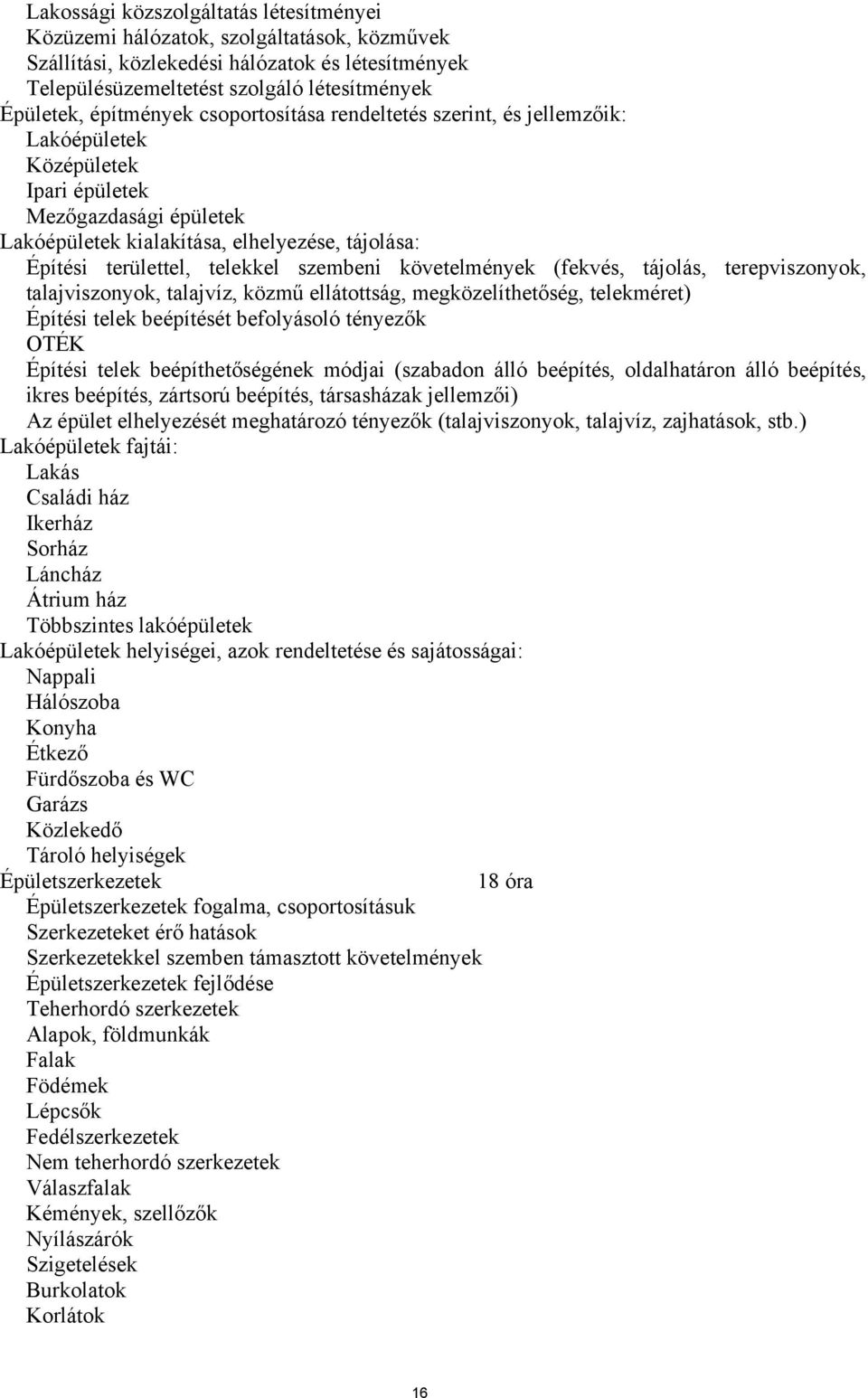 telekkel szembeni követelmények (fekvés, tájolás, terepviszonyok, talajviszonyok, talajvíz, közmű ellátottság, megközelíthetőség, telekméret) Építési telek beépítését befolyásoló tényezők OTÉK