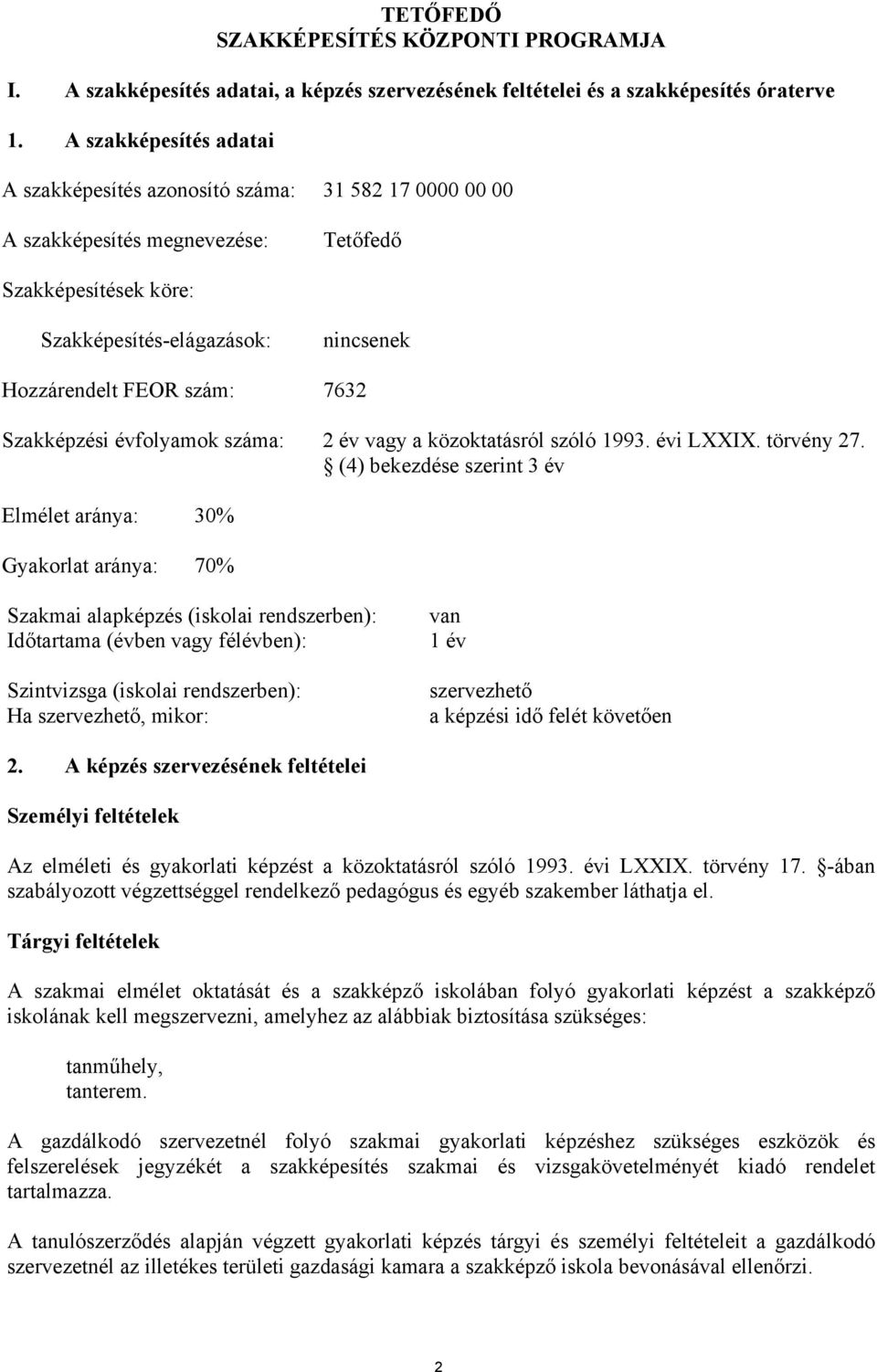 7632 Szakképzési évfolyamok száma: 2 év vagy a közoktatásról szóló 1993. évi LI. törvény 27.