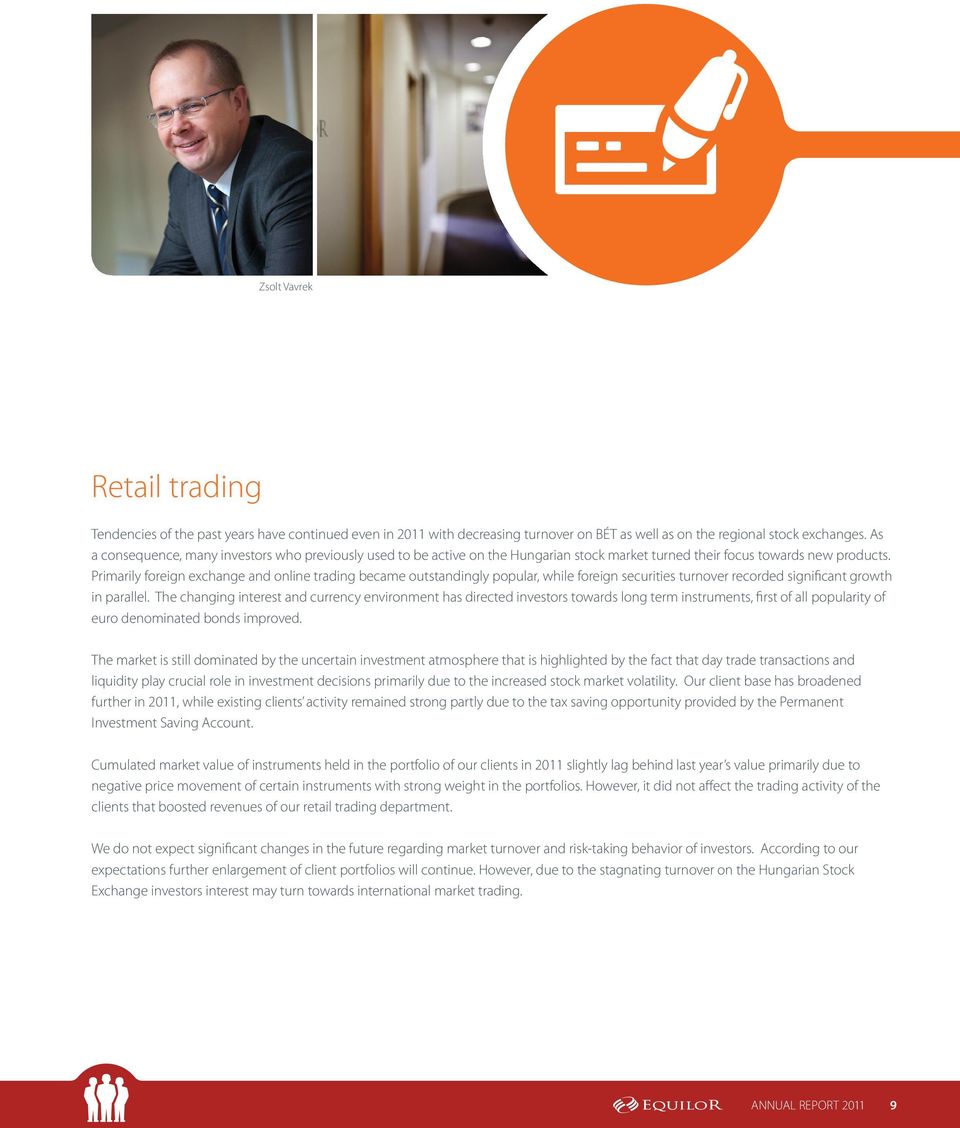 Primarily foreign exchange and online trading became outstandingly popular, while foreign securities turnover recorded significant growth in parallel.