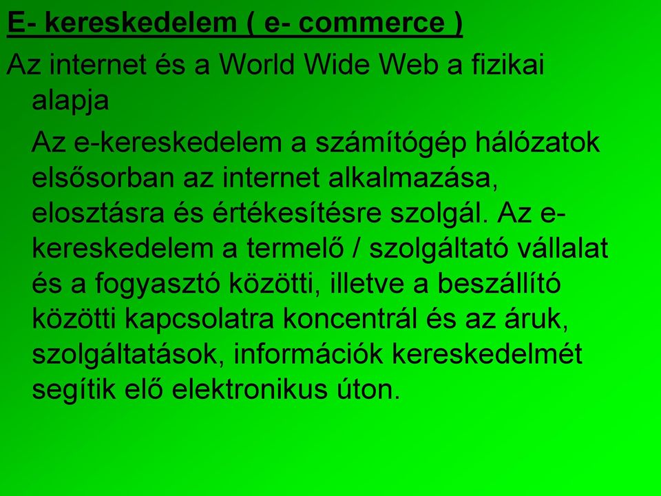 Az e- kereskedelem a termelő / szolgáltató vállalat és a fogyasztó közötti, illetve a beszállító