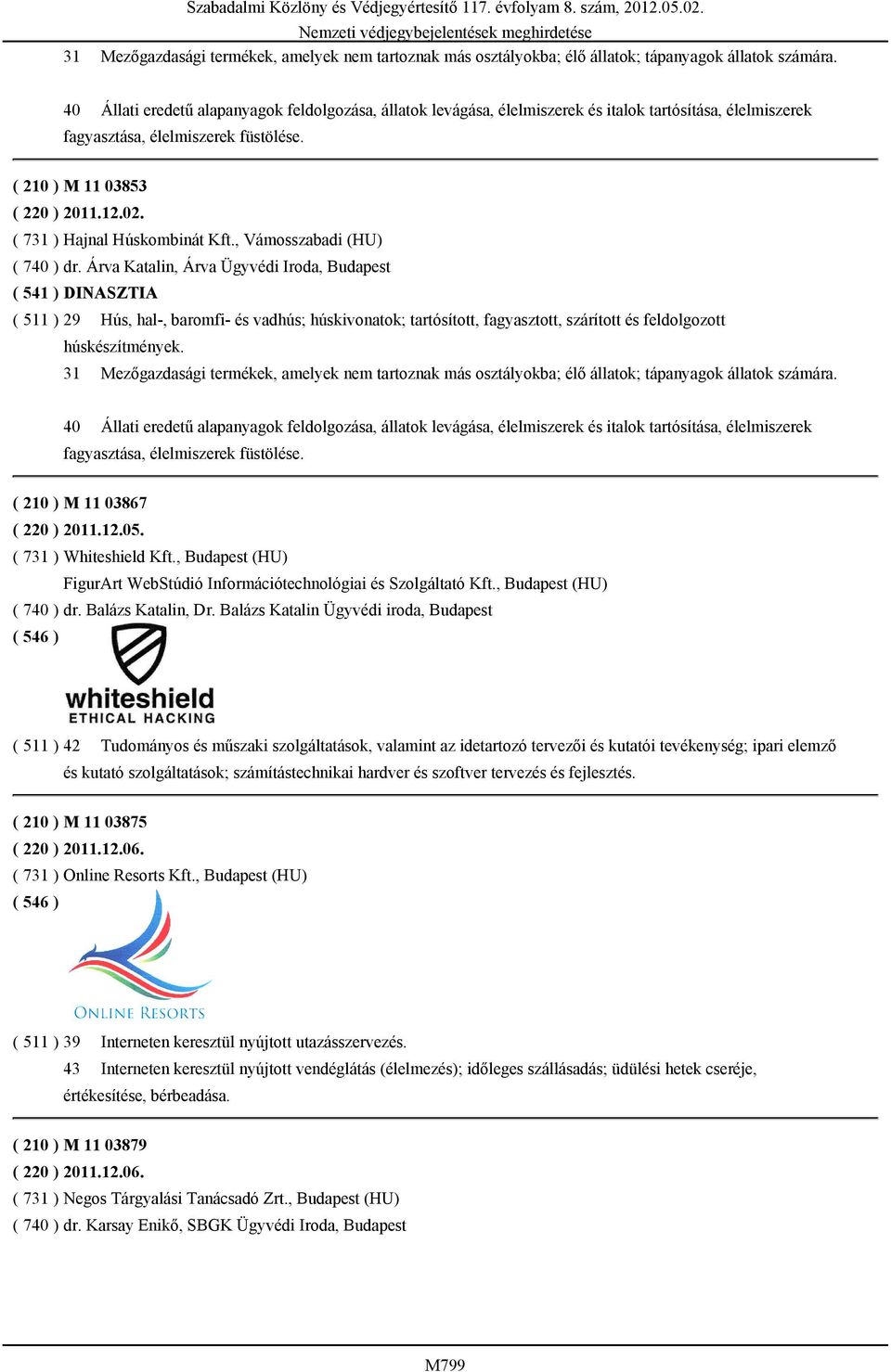 ( 731 ) Hajnal Húskombinát Kft., Vámosszabadi (HU) ( 740 ) dr.