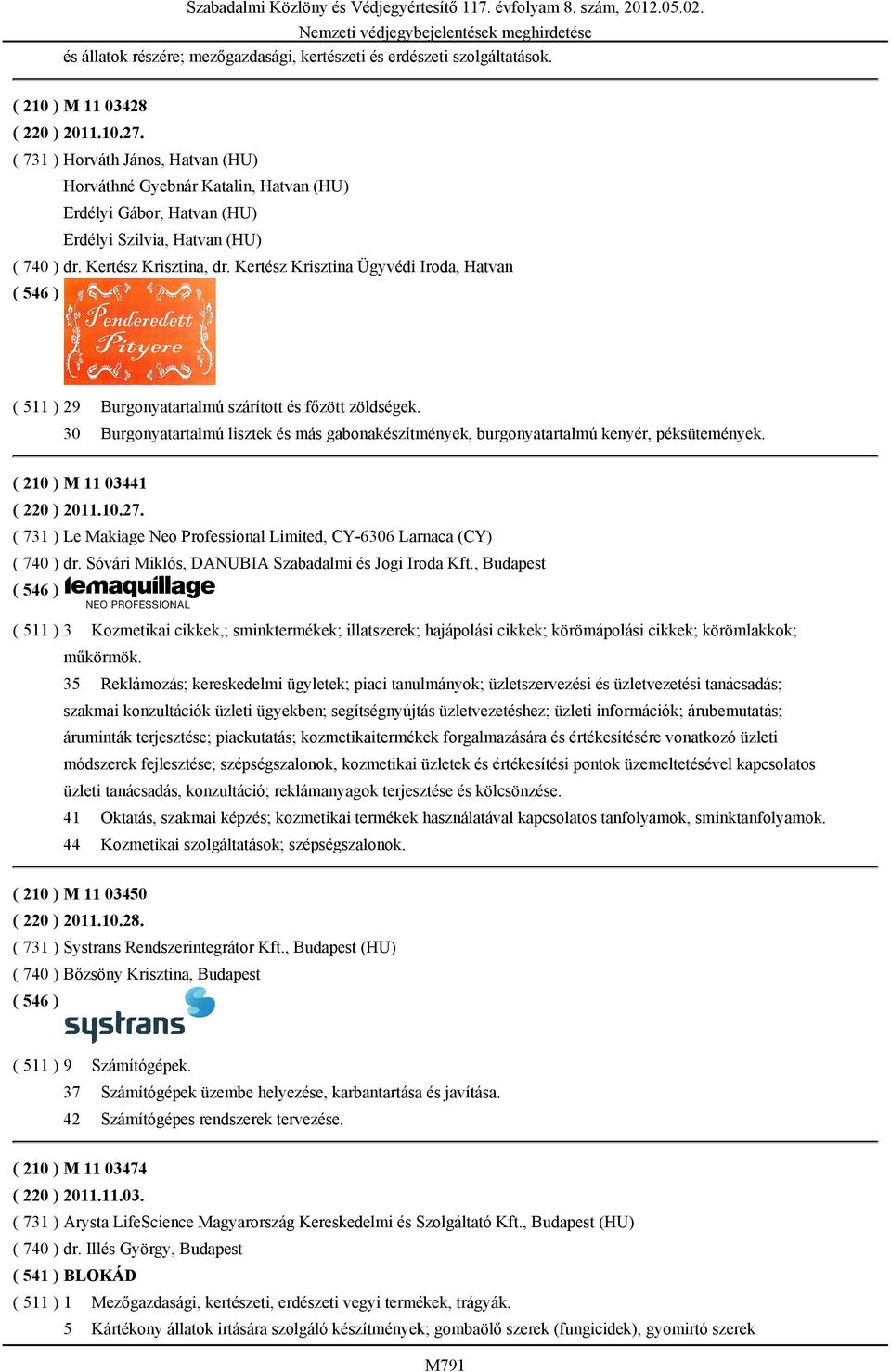Kertész Krisztina Ügyvédi Iroda, Hatvan ( 511 ) 29 Burgonyatartalmú szárított és főzött zöldségek. 30 Burgonyatartalmú lisztek és más gabonakészítmények, burgonyatartalmú kenyér, péksütemények.