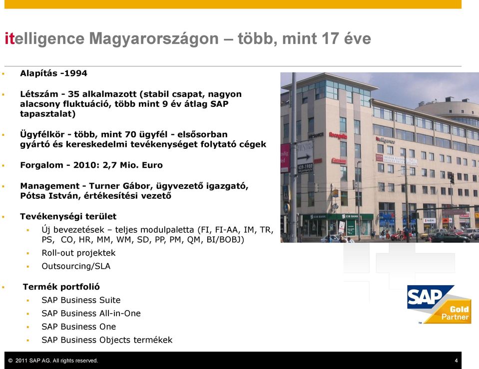 Euro Management - Turner Gábor, ügyvezető igazgató, Pótsa István, értékesítési vezető Tevékenységi terület Új bevezetések teljes modulpaletta (FI, FI-AA, IM, TR, PS,