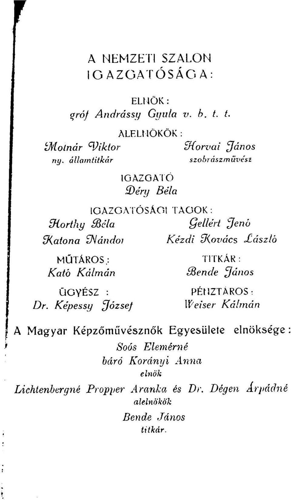 Xászló MŰTÁROS.: TITKÁR: Kató Kálmán Szende János ÜGYÉSZ : PÉNZTÁROS: Dr.