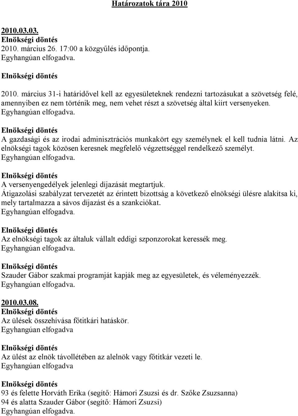 A versenyengedélyek jelenlegi díjazását megtartjuk.