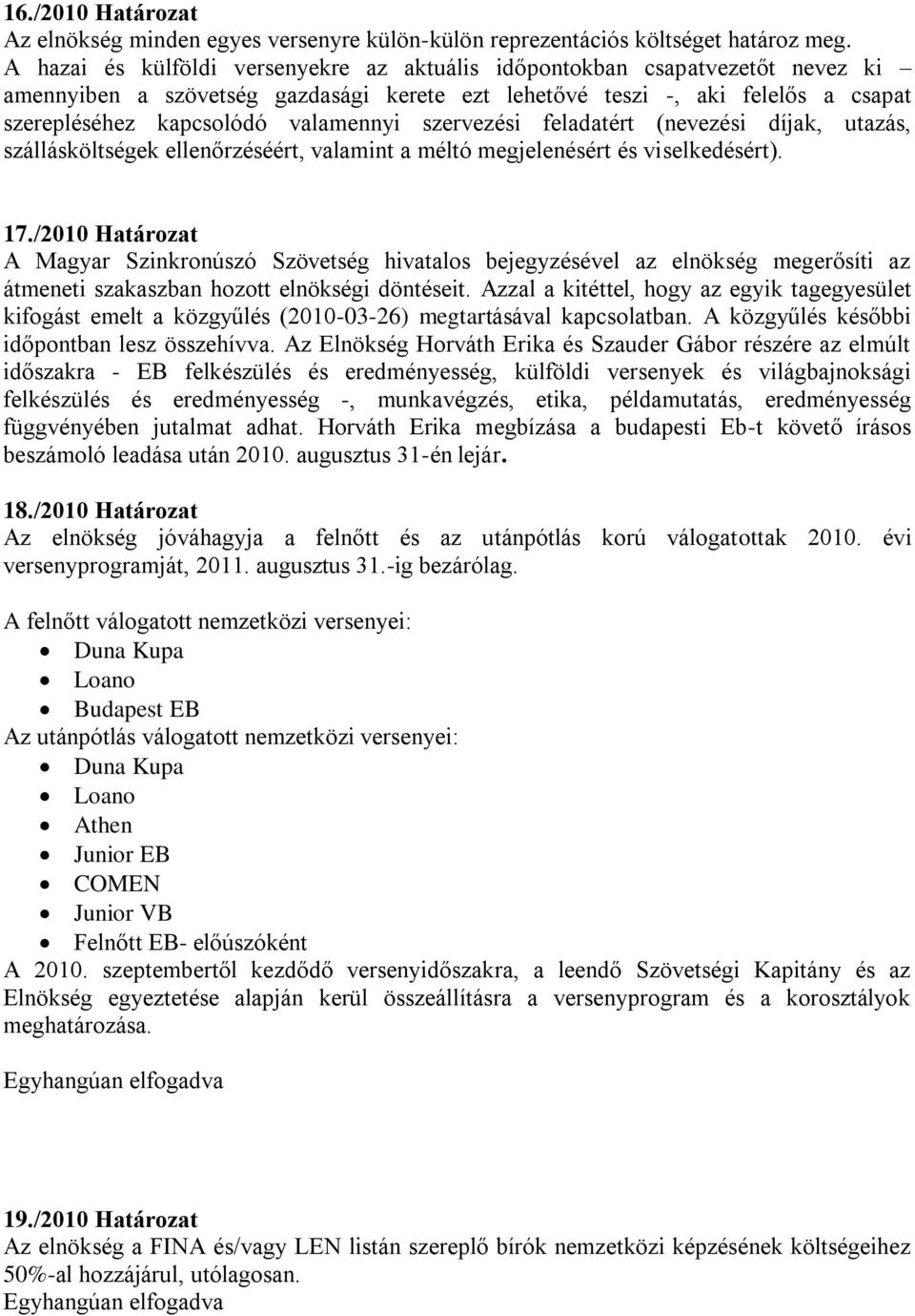 szervezési feladatért (nevezési díjak, utazás, szállásköltségek ellenőrzéséért, valamint a méltó megjelenésért és viselkedésért). 17.